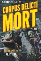 The Complete Cases of Corpus Delicti Mort, Volume 1 - Julius Long - cover