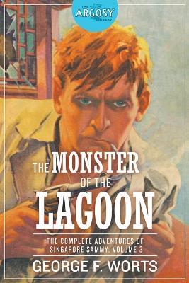 The Monster of the Lagoon: The Complete Adventures of Singapore Sammy, Volume 3 - George F Worts - cover