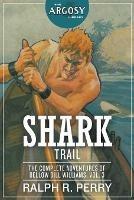 Shark Trail: The Complete Adventures of Bellow Bill Williams, Volume 3 - Ralph R Perry - cover