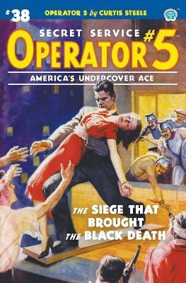Operator 5 #38: The Siege That Brought the Black Death - Curtis Steele,Emile C Tepperman - cover