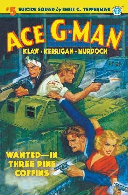 Ace G-Man #5: Wanted-In Three Pine Coffins - Emile C Tepperman - cover