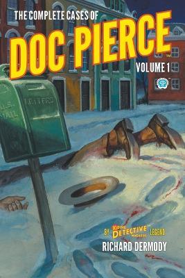 The Complete Cases of Doc Pierce, Volume 1 - Richard Dermody - cover