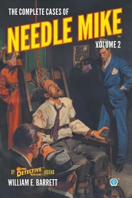 The Complete Cases of Needle Mike, Volume 2 - William E Barrett - cover