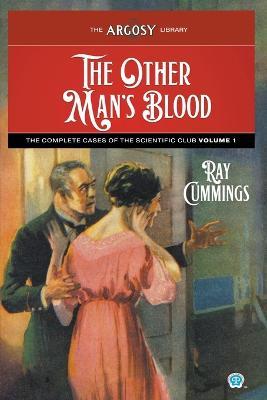 The Other Man's Blood: The Complete Cases of the Scientific Club, Volume 1 - Ray Cummings - cover