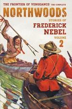 The Frontier of Vengeance: The Complete Northwoods Stories of Frederick Nebel, Volume 2