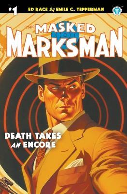 The Masked Marksman #1: Death Takes an Encore - Emile C Tepperman - cover