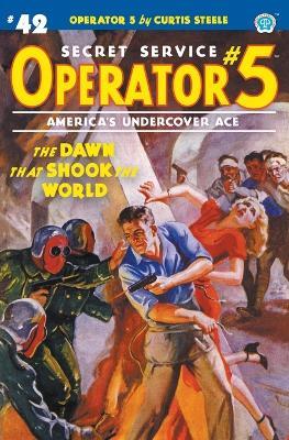 Operator 5 #42: The Dawn That Shook the World - Curtis Steele,Emile C Tepperman - cover