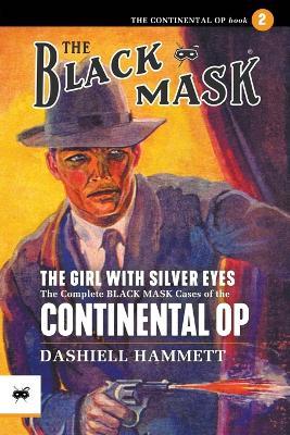 The Girl With the Silver Eyes: The Complete Black Mask Cases of the Continental Op, Volume 2 - Dashiell Hammett - cover