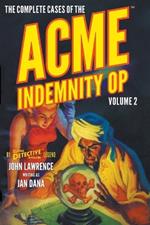 The Complete Cases of the Acme Indemnity Op, Volume 2