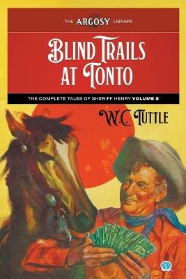 Blind Trails at Tonto: The Complete Tales of Sheriff Henry, Volume 8 - W C Tuttle - cover