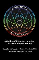 8-Circuit Ascension: A Guide to Metaprogramming the Multidimensional Self