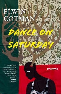 Dance on Saturday: Stories - Elwin Cotman - cover