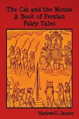 The Cat and the Mouse: A Book of Persian Fairy Tales - James Hartwell - cover