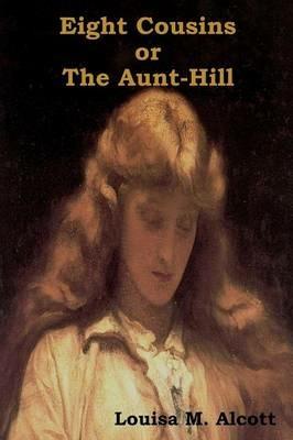 Eight Cousins Or, the Aunt-Hill - Louisa May Alcott - cover