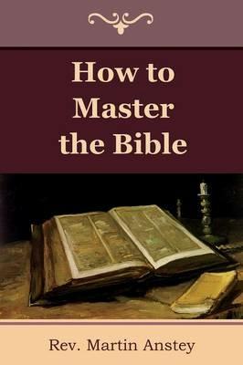 How to Master the Bible - Martin Anstey - cover