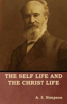 The Self Life and the Christ Life - A B Simpson - cover