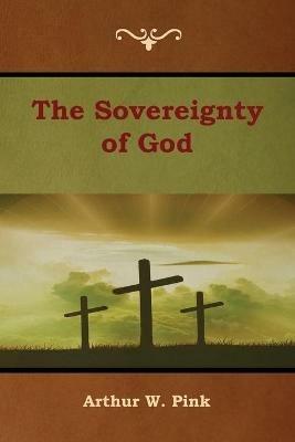 The Sovereignty of God - Arthur W Pink - cover