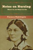 Notes on Nursing: What It Is, and What It Is Not - Florence Nightingale - cover
