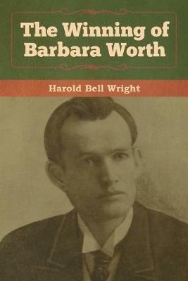 The Winning of Barbara Worth - Harold Bell Wright - cover