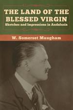 The Land of the Blessed Virgin: Sketches and Impressions in Andalusia