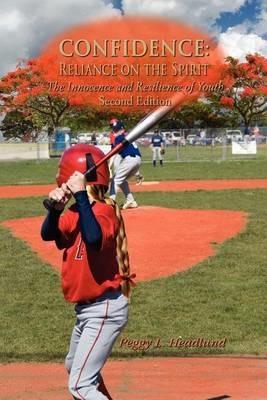 Confidence: Reliance on the Spirit: The Innocence and Resilience of Youth, Second Edition - Peggy L. Headlund - cover