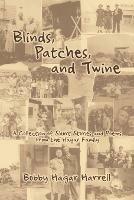 Blinds, Patches and Twine: A Collection of Short Stories and Poems from the Hagar Family - Bobby Hagar Harrell - cover