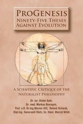 ProGenesis: Ninety-Five Theses Against Evolution-A Scientific Critique of the Naturalist Philosophy - Hansruedi Stutz,Iur Dieter Aebii,Med Markus Bourquin - cover