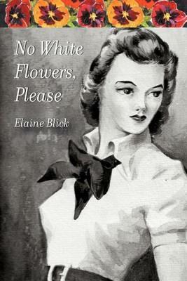 No White Flowers, Please - Elaine Blick - cover