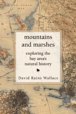 Mountains and Marshes: Exploring the Bay Area's Natural History - David Rains Wallace - cover
