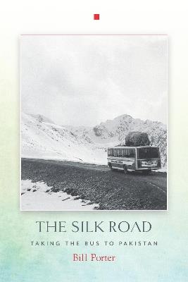 The Silk Road: Taking the Bus to Pakistan - Bill Porter - cover