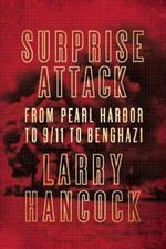 Surprise Attack: From Pearl Harbor to 9/11 to Benghazi