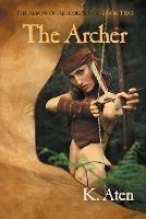 The Archer: Book Two in The Arrow Of Artemis Series - K Aten - cover