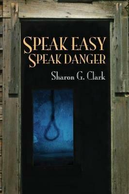 Speak Easy, Speak Danger - Sharon G Clark - cover