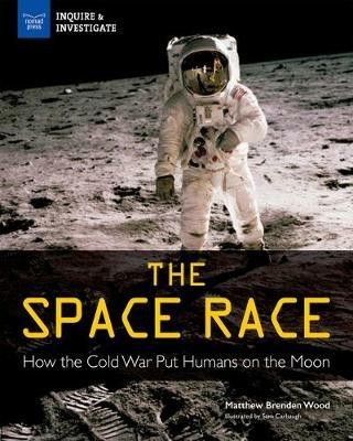 The Space Race: How the Cold War Put Humans on the Moon - Matthew Brenden Wood - cover