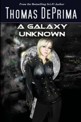A Galaxy Unknown - Thomas J Deprima - cover