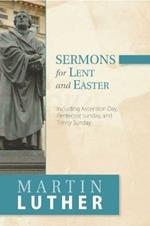 Sermons for Lent and Easter: Including Ascension Day, Pentecost Sunday, and Trinity Sunday