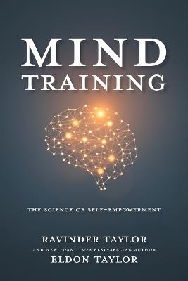 Mind Training: The Science of Self-Empowerment - Ravinder K Taylor,Eldon Taylor - cover