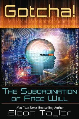 Gotcha!: The Subordination of Free Will - Eldon Taylor - cover