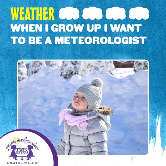 When I Grow Up I Want To Be A Meteorologist