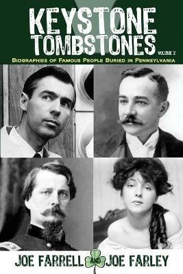 Keystone Tombstones - Volume 2: Biographies of Famous People Buried in Pennsylvania - Joe Farrell,Joe Farley - cover