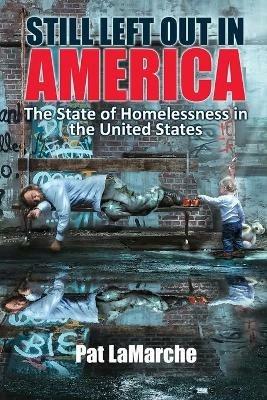 Still Left Out In America: The State of Homelessness in the United States - Pat LaMarche - cover