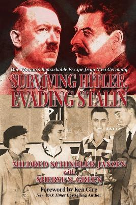 Surviving Hitler, Evading Stalin: One Woman's Remarkable Escape from Nazi Germany - Mildred Schindler Janzen,Sherye S Green - cover