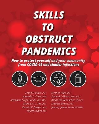 Skills to Obstruct Pandemics: How to protect yourself and your community from COVID-19 and similar infections - Frank E Ritter,Amanda C Clase,Stephanie Leigh Harvill - cover