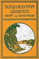 Susquehanna Legends - Henry W Shoemaker - cover