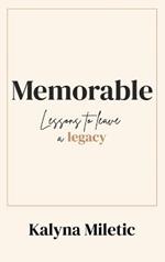Memorable: Lessons to Leave a Legacy