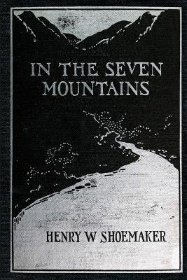 In the Seven Mountains: Legends collected in Central Pennsylvania - Henry W Shoemaker - cover
