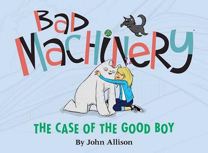 Bad Machinery Vol. 2: The Case of the Good Boy - John Allison - ebook