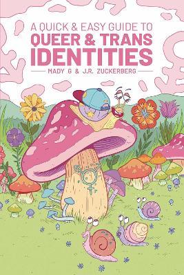 A Quick & Easy Guide to Queer & Trans Identities - Mady G.,Jules Zuckerberg - cover