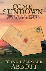 Come Sundown: The Life and Letters of a Frontier Woman