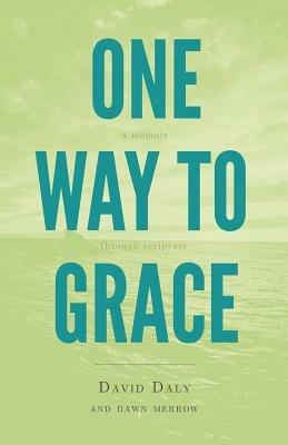 One Way to Grace: A Memoir Through Scripture - David Daly - cover